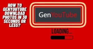 How to GenYouTube Download Photos in 30 Seconds or Less?