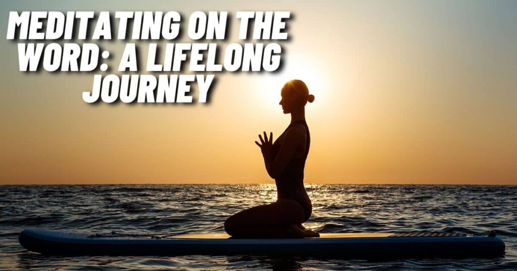 Meditating on the Word: A Lifelong Journey