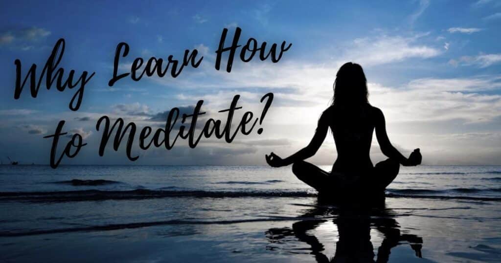 Why Learn How to Meditate?
