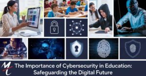 The Importance of Cybersecurity in Education Safeguarding The Digital Future