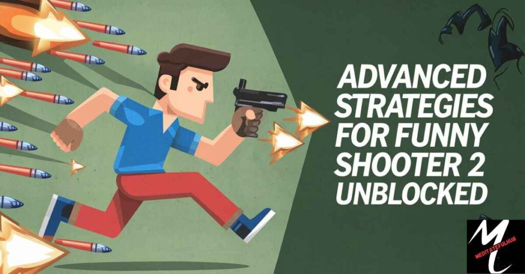 Advanced Strategies for Funny Shooter 2 Unblocked